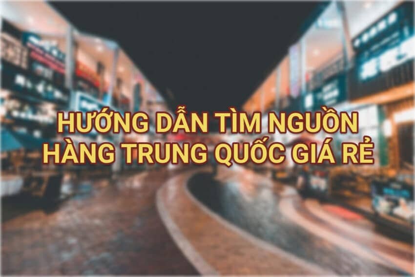 Nguồn hàng siêu cấp từ Trung Quốc