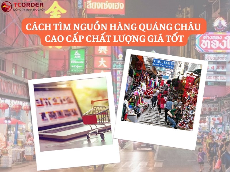 Hướng dẫn tìm kiếm nguồn hàng quảng châu cao cấp