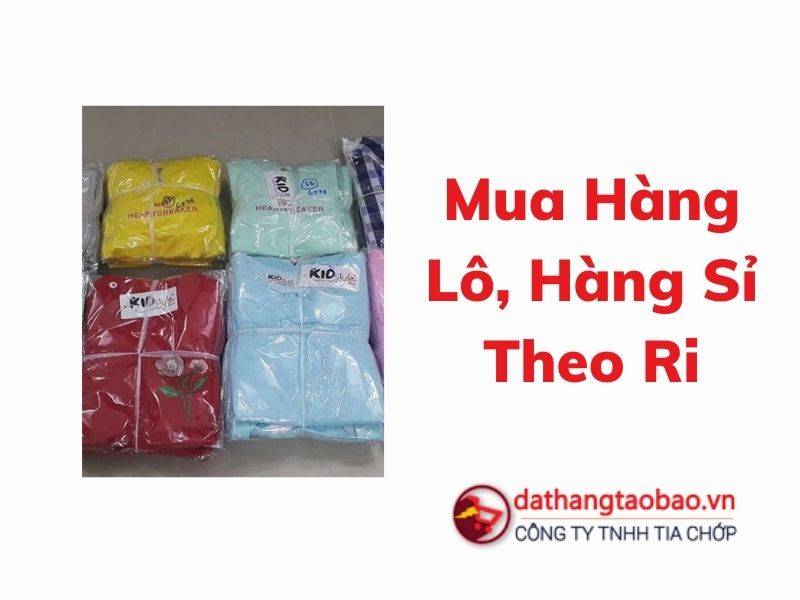 Lưu ý mua hàng lô, hàng sỉ theo ri tại Trung Quốc