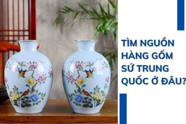 Nguồn nhập sỉ đồ gốm sành sứ Trung Quốc đẹp, tốt, rẻ 2024