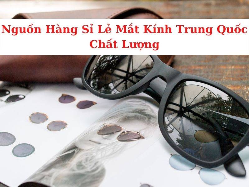 Nguồn Sỉ Lẻ Mắt Kính Trung Quốc Giá Tốt 3