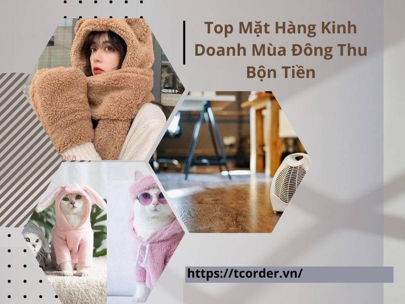 4 Mặt hàng kinh doanh mùa đông bán chạy nhất - kiếm bộn tiền