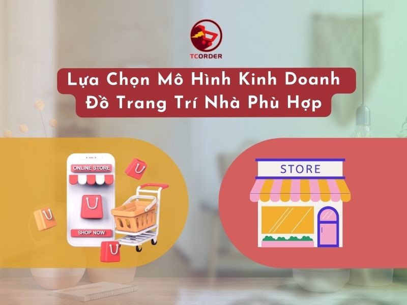 Kinh nghiệm lựa chọn mô hình kinh doanh đồ Decor phù hợp