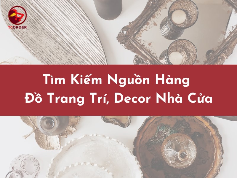 Hướng dẫn tìm kiếm nguồn hàng Decor đẹp, rẻ