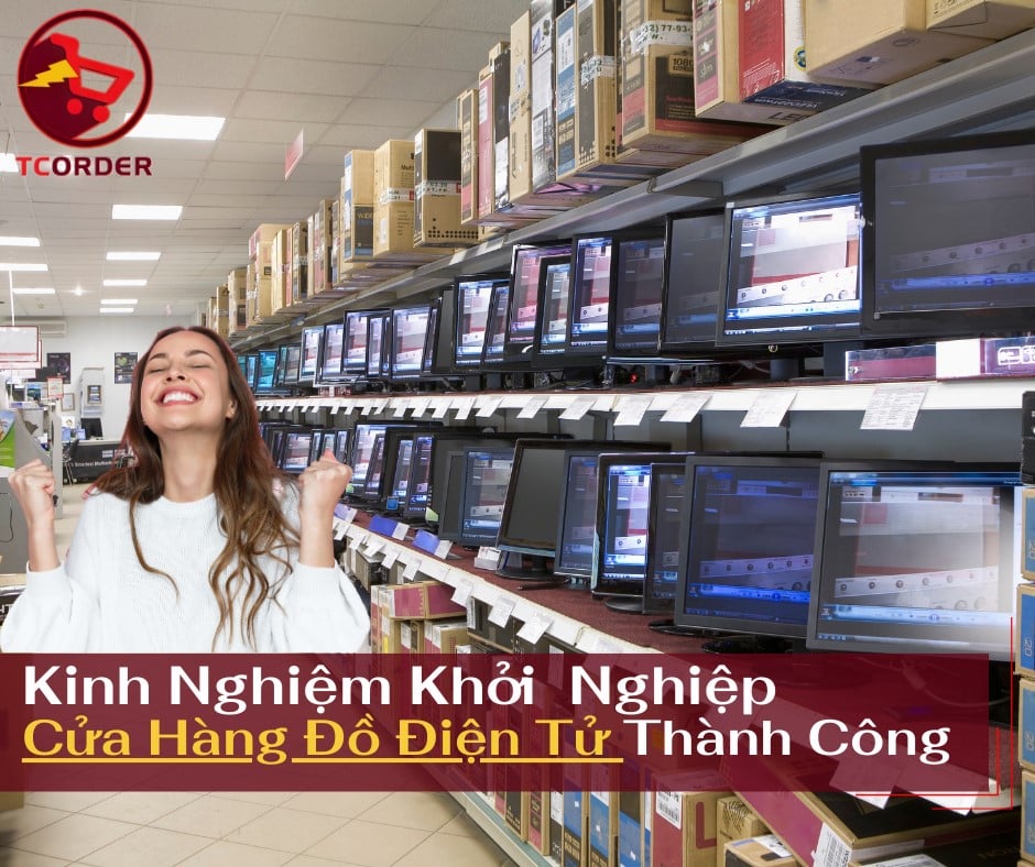 Kinh Nghiệm Khởi Nghiệp Cửa Hàng Đồ Điện Tử Thành Công